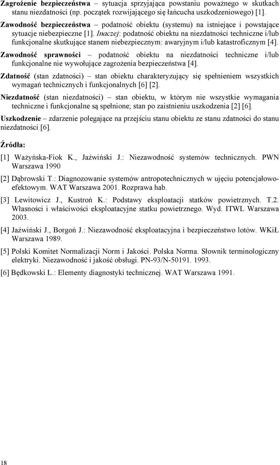 Inaczj: podaność obiku na nizdaności chniczn i/lub funkcjonaln skukując sanm nibzpicznym: awaryjnym i/lub kaasroficznym [4].