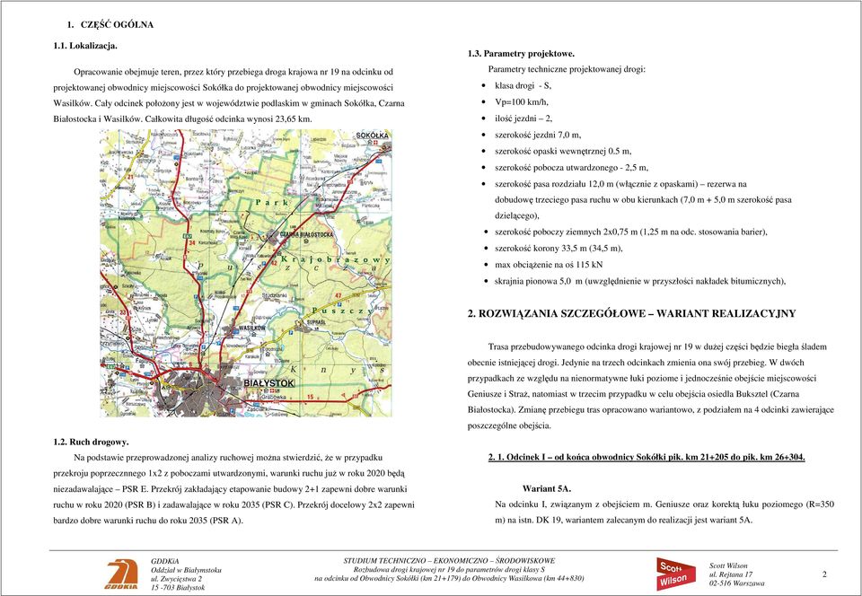 Cały odcinek połoŝony jest w województwie podlaskim w gminach Sokółka, Czarna Białostocka i Wasilków. Całkowita długość odcinka wynosi,65 km... Parametry projektowe.