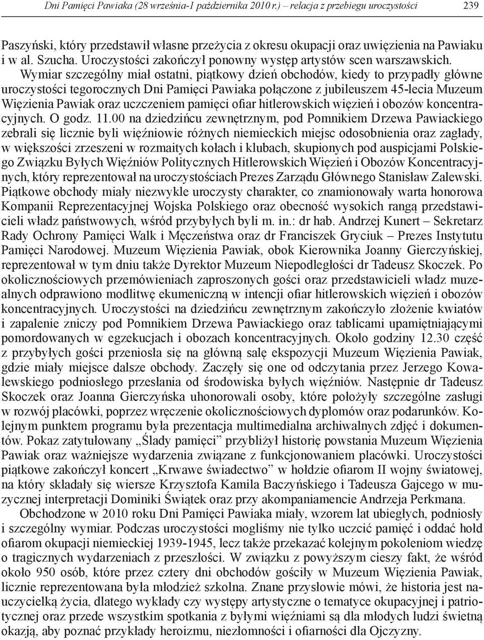 Wymiar szczególny miał ostatni, piątkowy dzień obchodów, kiedy to przypadły główne uroczystości tegorocznych Dni Pamięci Pawiaka połączone z jubileuszem 45-lecia Muzeum Więzienia Pawiak oraz