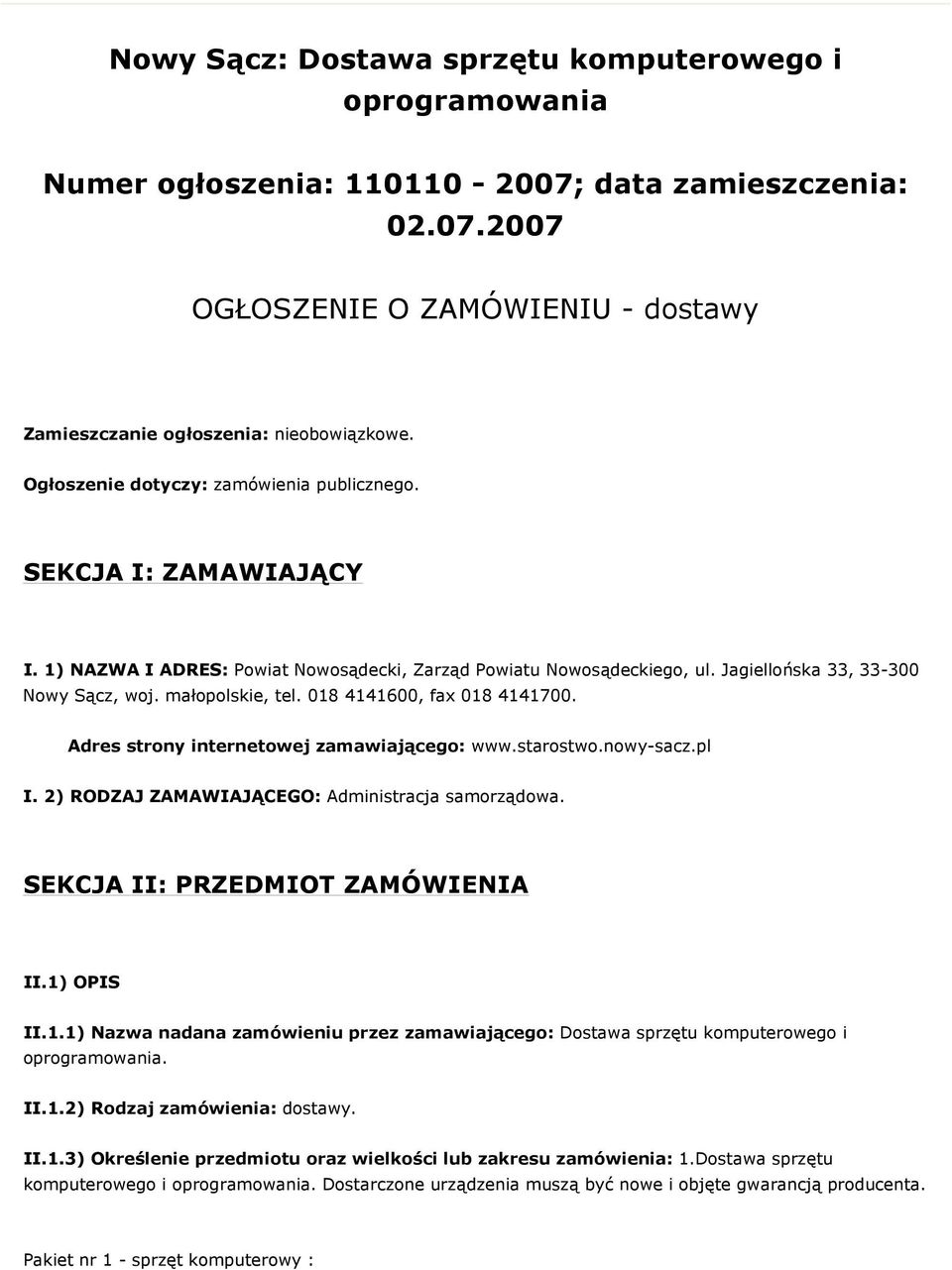 018 4141600, fax 018 4141700. Adres strony internetowej zamawiającego: www.starostwo.nowy-sacz.pl I. 2) RODZAJ ZAMAWIAJĄCEGO: Administracja samorządowa. SEKCJA II: PRZEDMIOT ZAMÓWIENIA II.1) OPIS II.