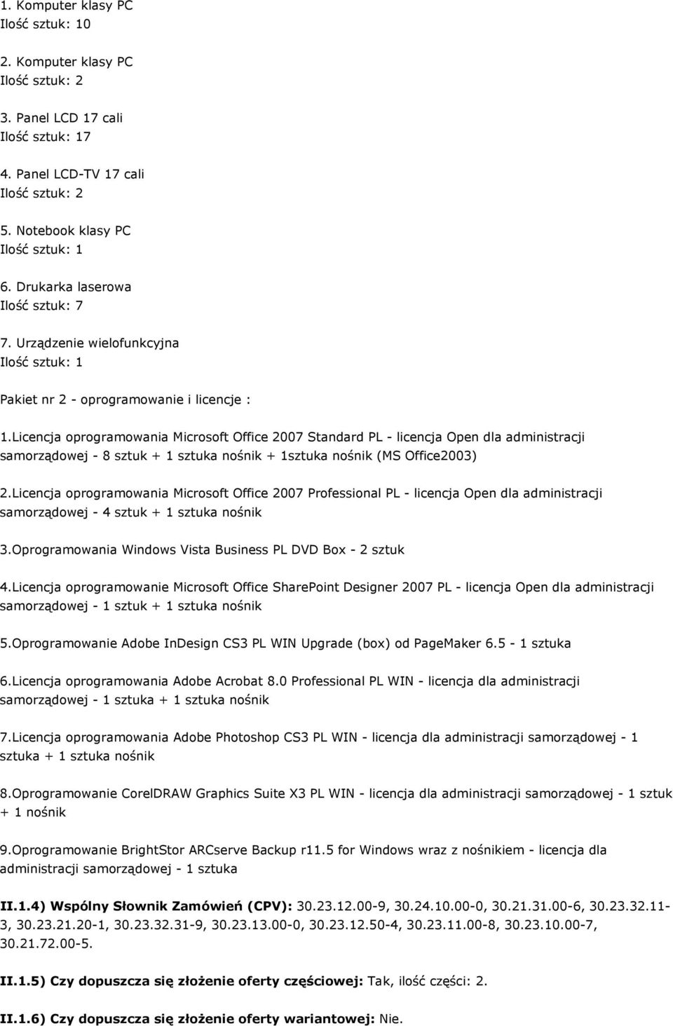 Licencja oprogramowania Microsoft Office 2007 Standard PL - licencja Open dla administracji samorządowej - 8 sztuk + 1 sztuka nośnik + 1sztuka nośnik (MS Office2003) 2.