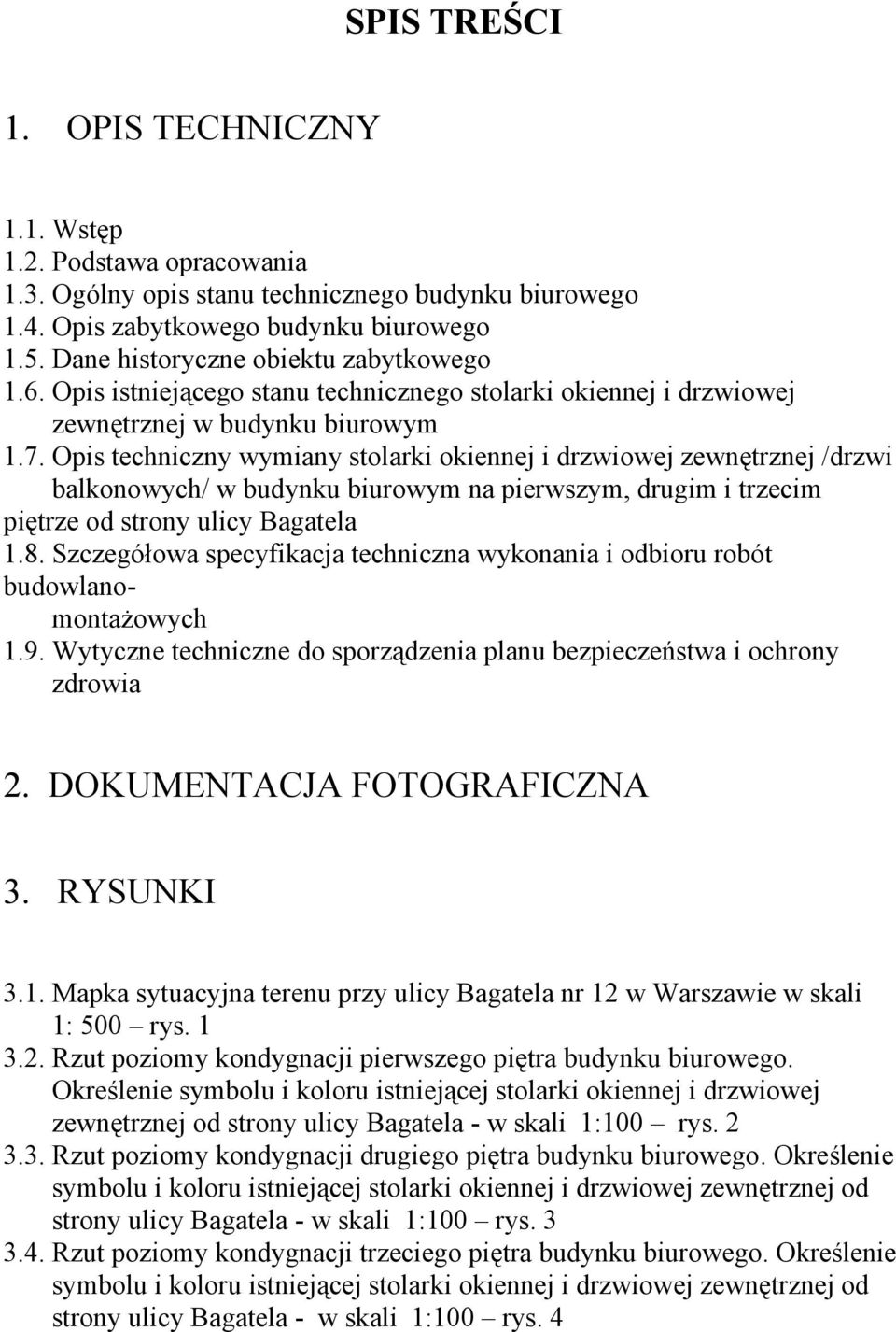Opis techniczny wymiany stolarki okiennej i drzwiowej zewnętrznej /drzwi balkonowych/ w budynku biurowym na pierwszym, drugim i trzecim piętrze od strony ulicy Bagatela 1.8.
