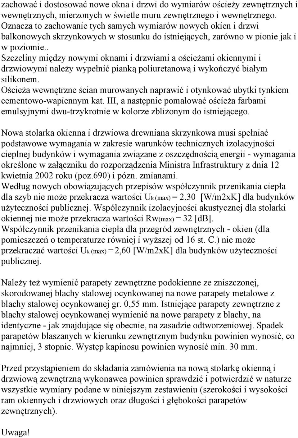 . Szczeliny między nowymi oknami i drzwiami a ościeżami okiennymi i drzwiowymi należy wypełnić pianką poliuretanową i wykończyć białym silikonem.