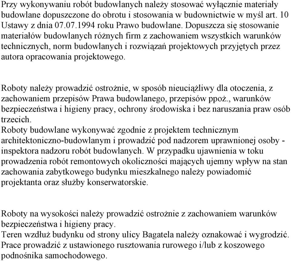 Roboty należy prowadzić ostrożnie, w sposób nieuciążliwy dla otoczenia, z zachowaniem przepisów Prawa budowlanego, przepisów ppoż.