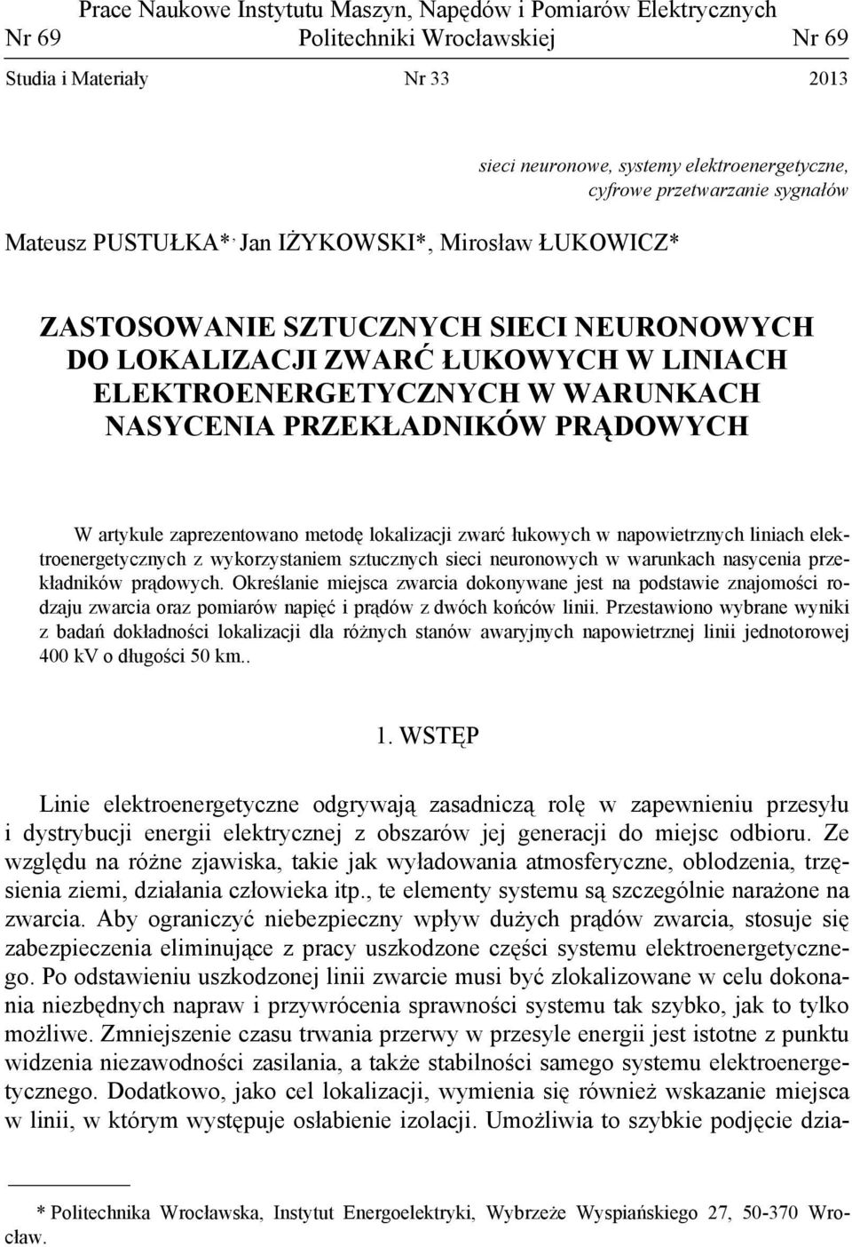 PRZEKŁADNIKÓW PRĄDOWYCH W artykule zaprezentowano metodę lokalizacji zwarć łukowych w napowietrznych liniach elektroenergetycznych z wykorzystaniem sztucznych sieci neuronowych w warunkach nasycenia