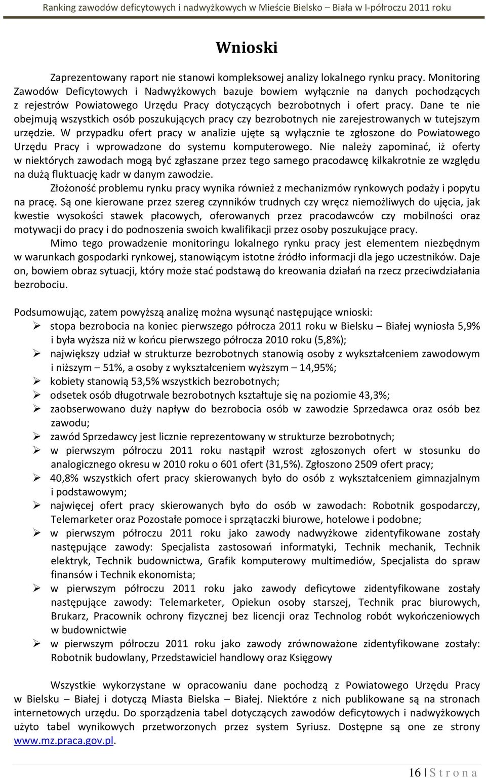 Dane te nie obejmują wszystich osób poszuujących pracy czy bezrobotnych nie zarejestrowanych w tutejszym urzędzie.