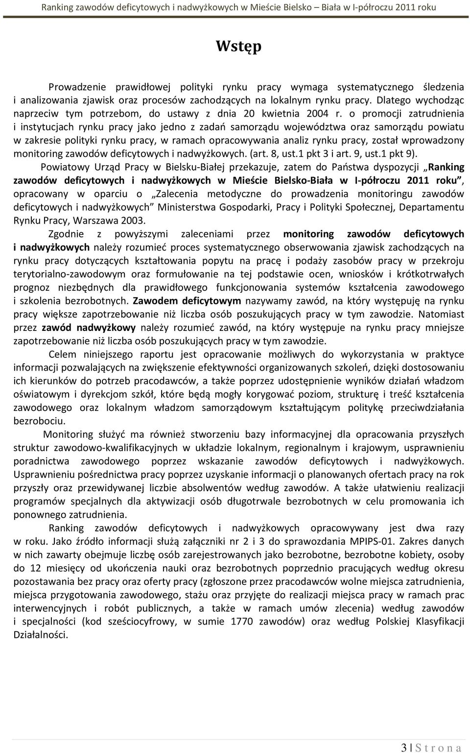 o promocji zatrudnienia i instytucjach rynu pracy jao jedno z zadań samorządu województwa oraz samorządu powiatu w zaresie polityi rynu pracy, w ramach opracowywania analiz rynu pracy, został