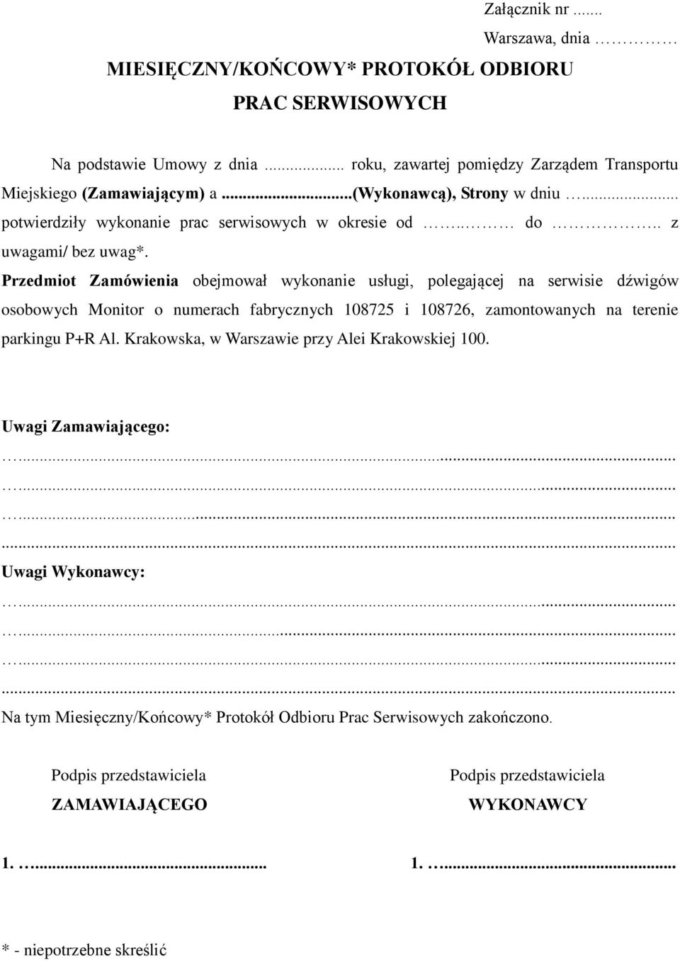 Przedmiot Zamówienia obejmował wykonanie usługi, polegającej na serwisie dźwigów osobowych Monitor o numerach fabrycznych 108725 i 108726, zamontowanych na terenie parkingu P+R Al.