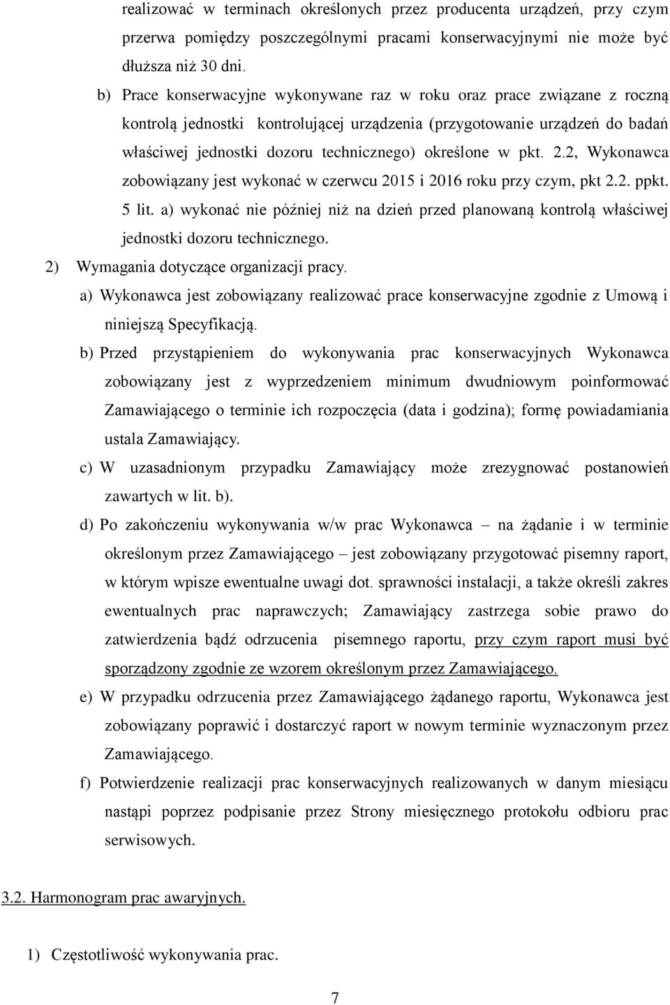 określone w pkt. 2.2, Wykonawca zobowiązany jest wykonać w czerwcu 2015 i 2016 roku przy czym, pkt 2.2. ppkt. 5 lit.