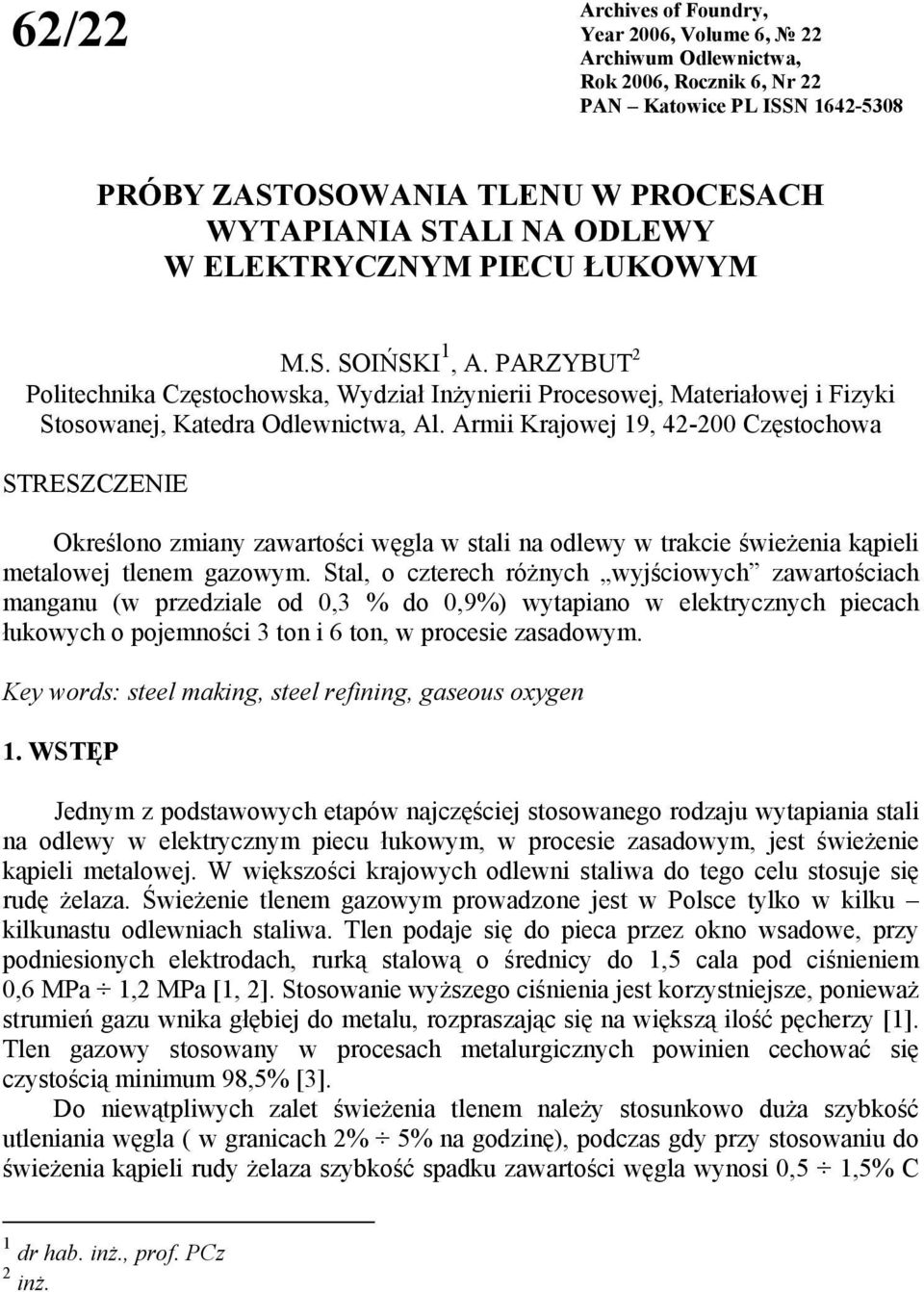 Armii Krajowej 19, 42-2 Częstochowa STRESZCZENIE Określono zmiany zawartości węgla w stali na odlewy w trakcie świeżenia kąpieli metalowej tlenem gazowym.