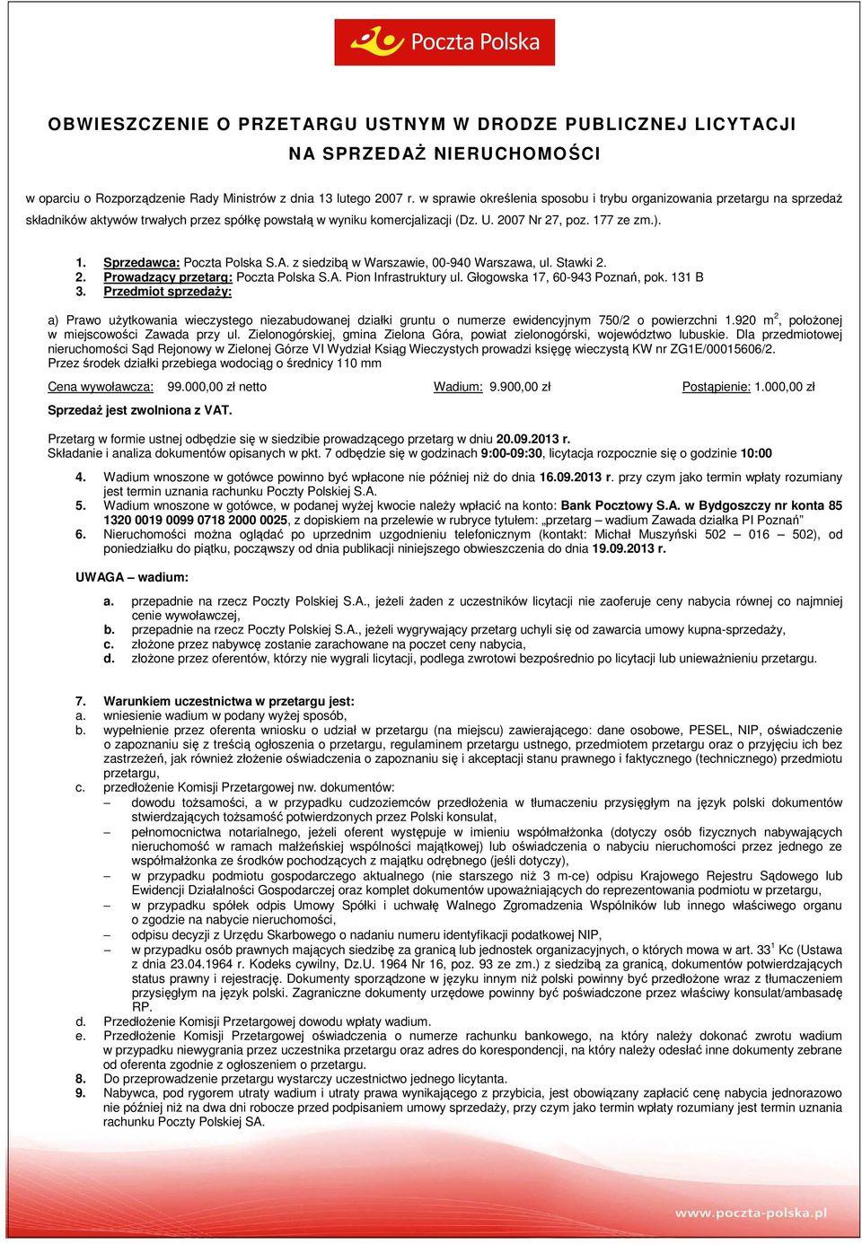 7 ze zm.). 1. Sprzedawca: Poczta Polska S.A. z siedzibą w Warszawie, 00-940 Warszawa, ul. Stawki 2. 2. Prowadzący przetarg: Poczta Polska S.A. Pion Infrastruktury ul. Głogowska 17, 60-943 Poznań, pok.