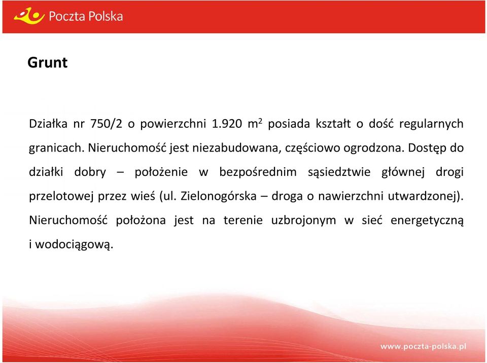 Dostęp do działki dobry położenie w bezpośrednim sąsiedztwie głównej drogi przelotowej przez