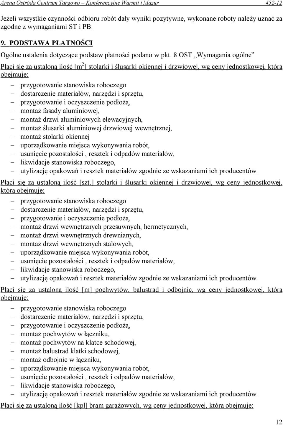 8 OST Wymagania ogólne Płaci się za ustaloną ilość [m 2 ] stolarki i ślusarki okiennej i drzwiowej, wg ceny jednostkowej, która obejmuje: przygotowanie stanowiska roboczego dostarczenie materiałów,