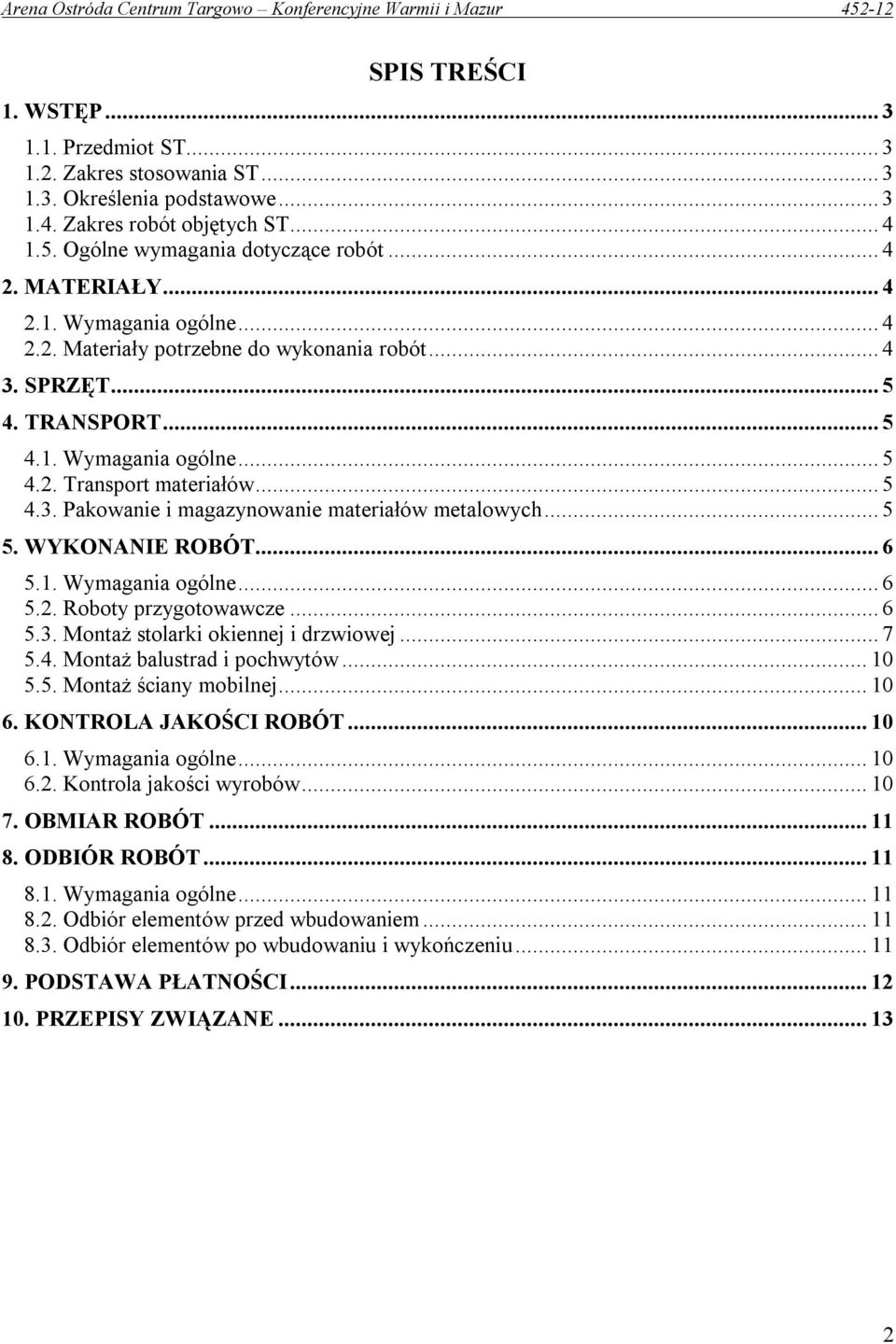 .. 5 5. WYKONANIE ROBÓT... 6 5.1. Wymagania ogólne... 6 5.2. Roboty przygotowawcze... 6 5.3. Montaż stolarki okiennej i drzwiowej... 7 5.4. Montaż balustrad i pochwytów... 10 5.5. Montaż ściany mobilnej.