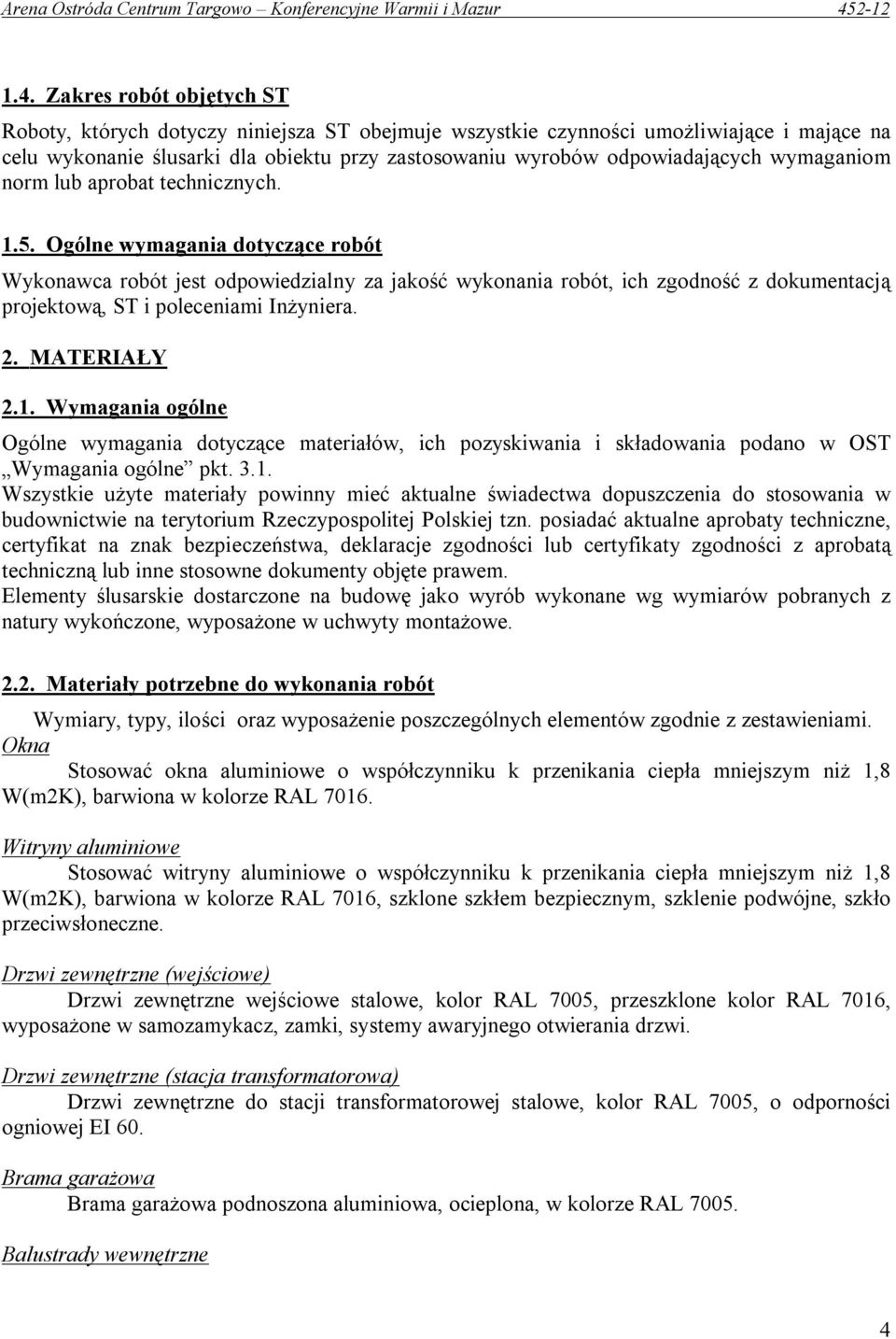 Ogólne wymagania dotyczące robót Wykonawca robót jest odpowiedzialny za jakość wykonania robót, ich zgodność z dokumentacją projektową, ST i poleceniami Inżyniera. 2. MATERIAŁY 2.1.