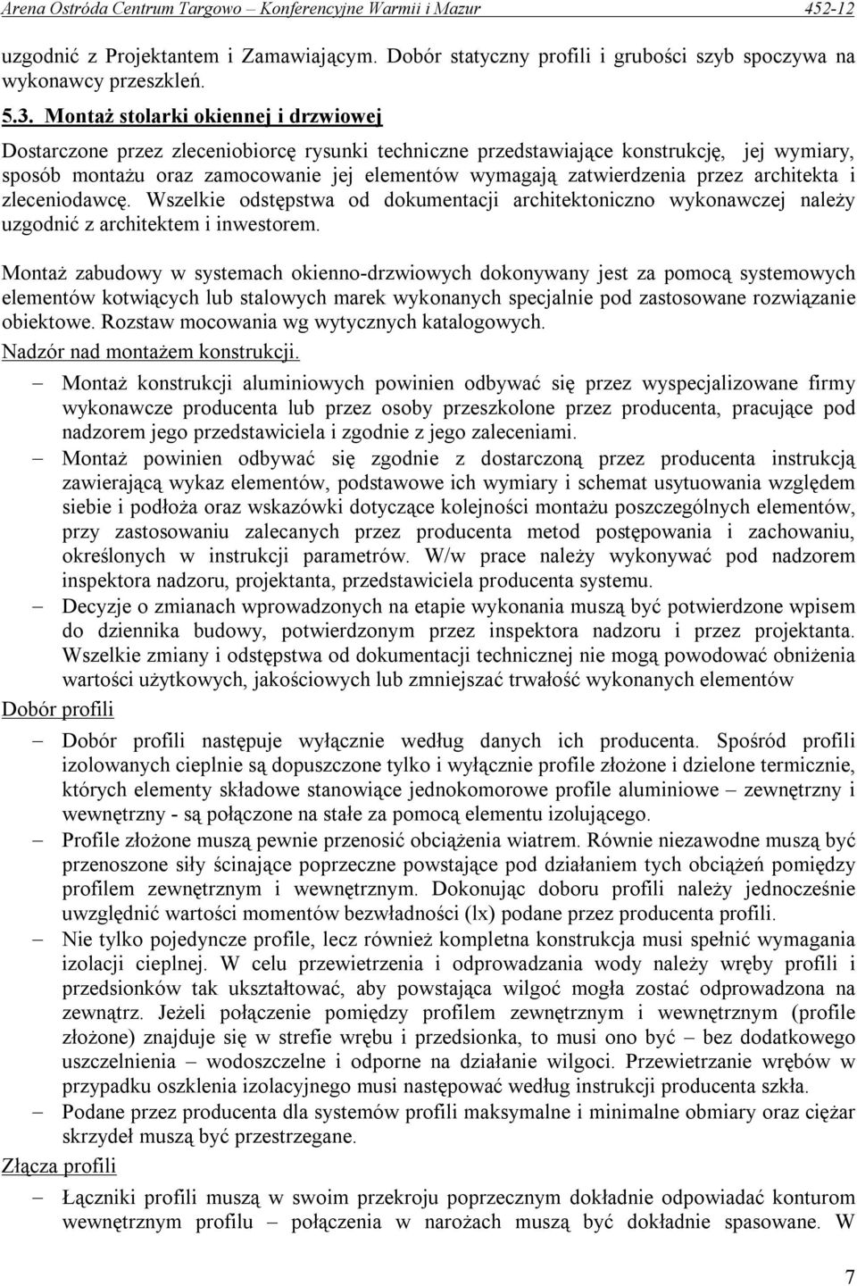 przez architekta i zleceniodawcę. Wszelkie odstępstwa od dokumentacji architektoniczno wykonawczej należy uzgodnić z architektem i inwestorem.