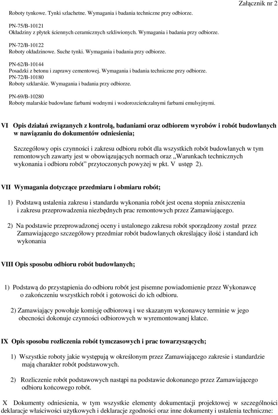 PN-72/B-10180 Roboty szklarskie. Wymagania i badania przy odbiorze. PN-69/B-10280 Roboty malarskie budowlane farbami wodnymi i wodorozcieńczalnymi farbami emulsyjnymi.