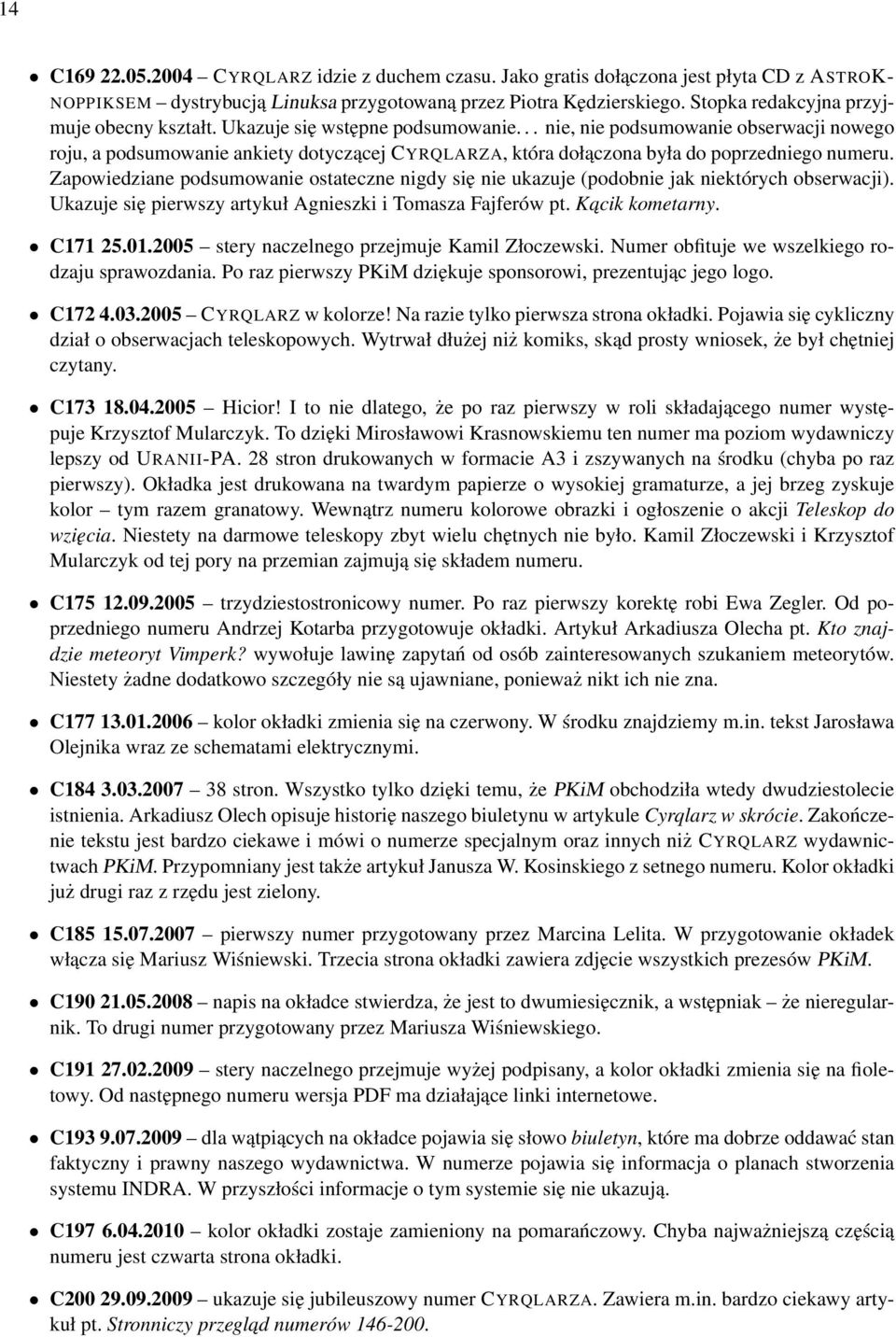 .. nie, nie podsumowanie obserwacji nowego roju, a podsumowanie ankiety dotyczącej CYRQLARZA, która dołączona była do poprzedniego numeru.