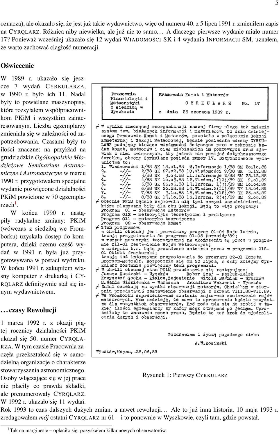 ukazało się jeszcze 7 wydań CYRKULARZA, w 1990 r. było ich 11. Nadal były to powielane maszynopisy, które rozsyłałem współpracownikom PKiM i wszystkim zainteresowanym.