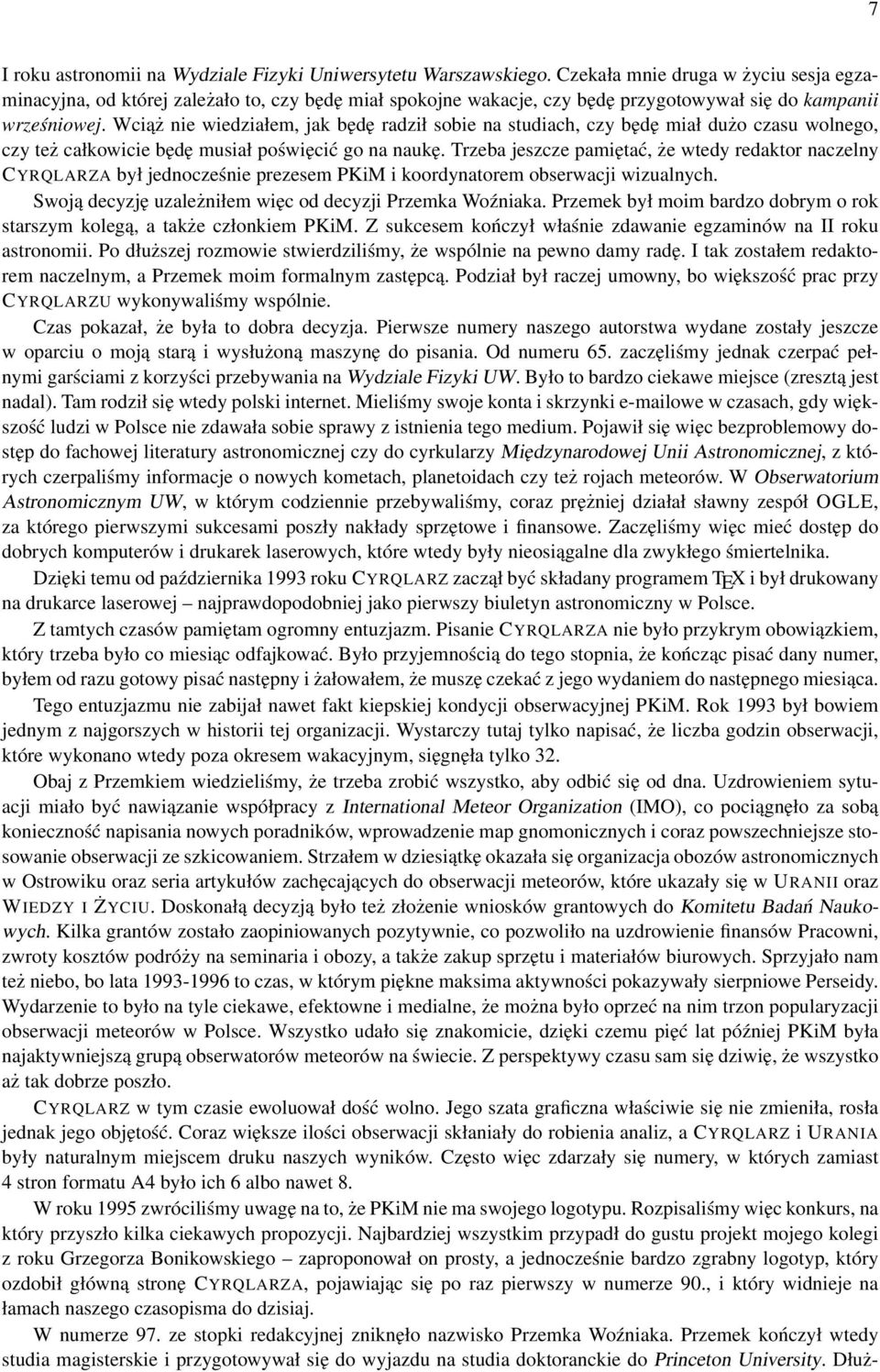 Wciąż nie wiedziałem, jak będę radził sobie na studiach, czy będę miał dużo czasu wolnego, czy też całkowicie będę musiał poświęcić go na naukę.