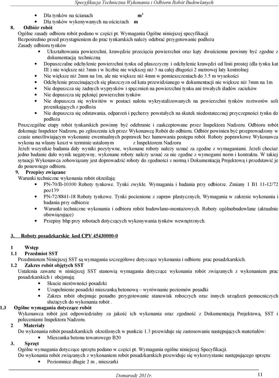 przecięcia powierzchni oraz kąty dwuścienne powinny być zgodne z dokumentacją techniczną Dopuszczalne odchylenie powierzchni tynku od płaszczyzny i odchylenie krawędzi od linii prostej (dla tynku kat