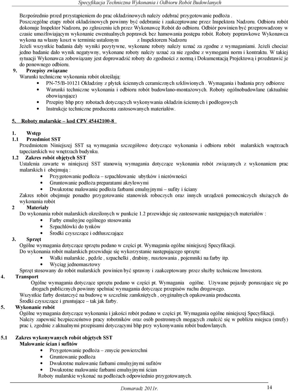 Odbiór powinien być przeprowadzony w czasie umożliwiającym wykonanie ewentualnych poprawek bez hamowania postępu robót.