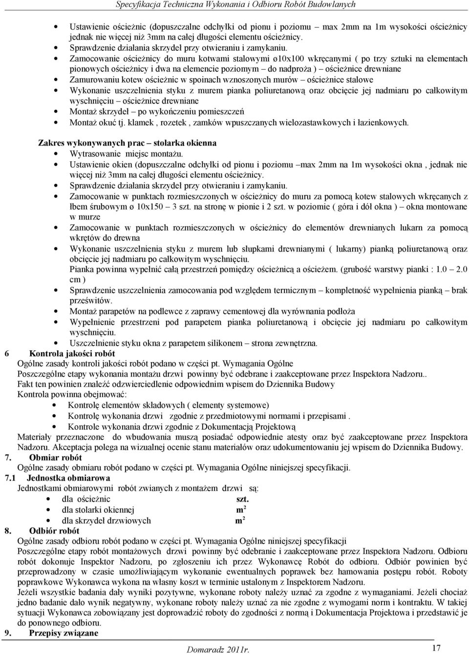 Zamocowanie ościeżnicy do muru kotwami stalowymi ø10x100 wkręcanymi ( po trzy sztuki na elementach pionowych ościeżnicy i dwa na elemencie poziomym do nadproża ) ościeżnice drewniane Zamurowaniu