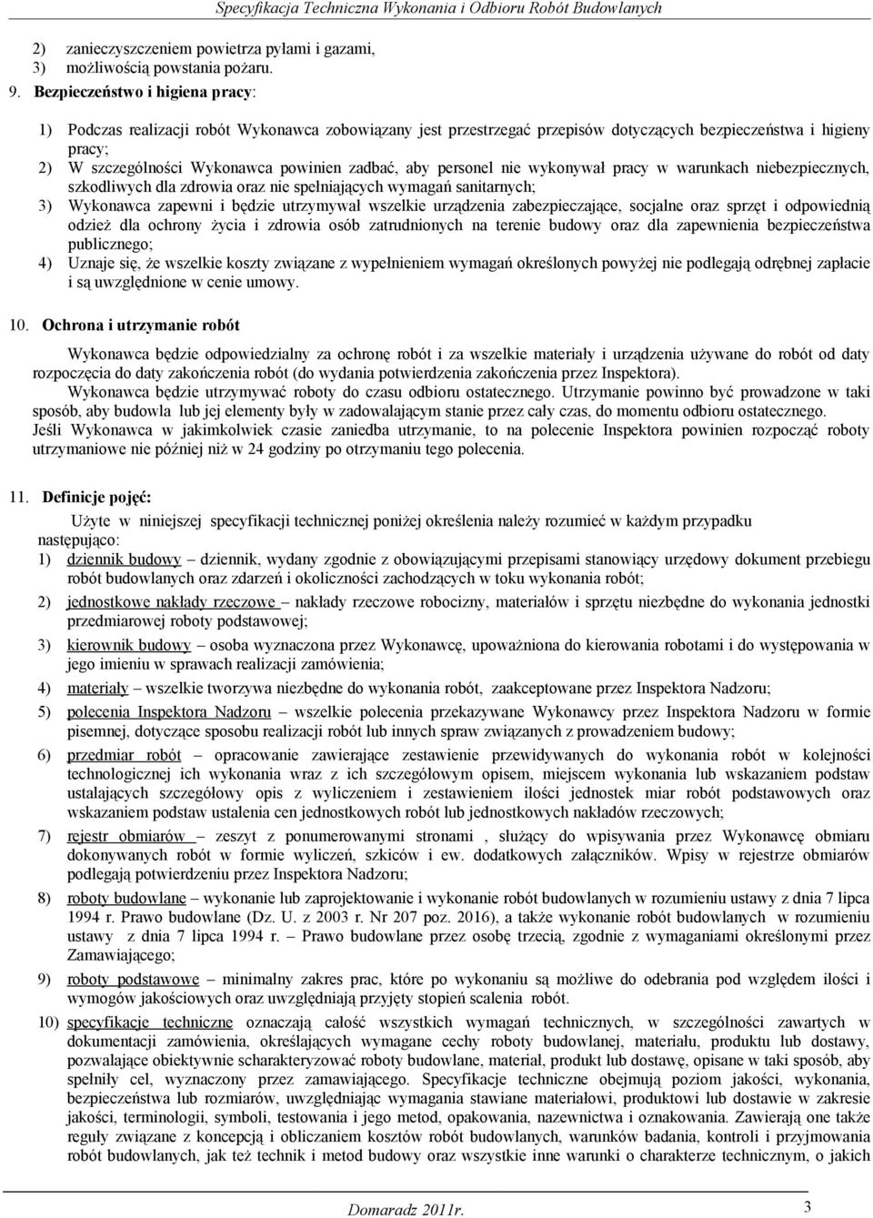 i higieny pracy; 2) W szczególności Wykonawca powinien zadbać, aby personel nie wykonywał pracy w warunkach niebezpiecznych, szkodliwych dla zdrowia oraz nie spełniających wymagań sanitarnych; 3)