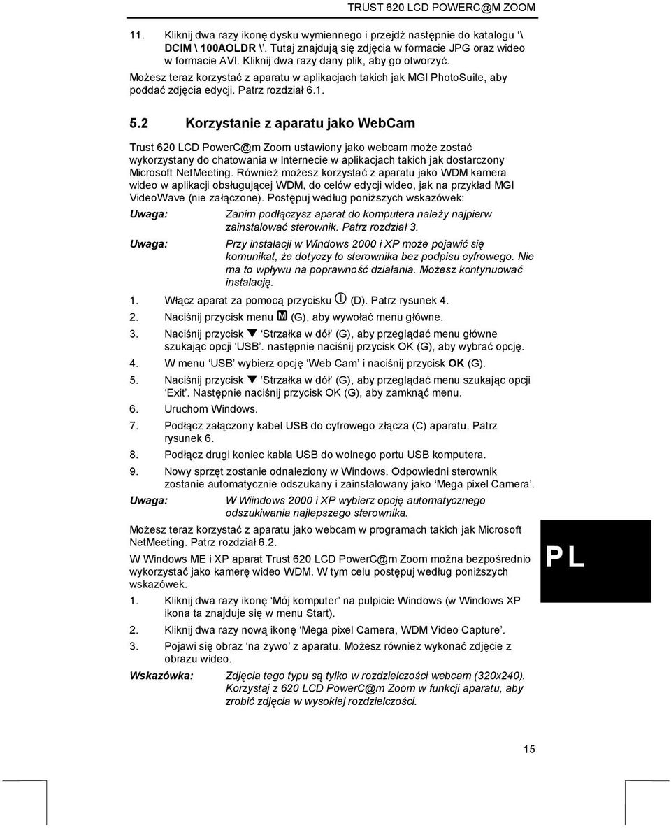 2 Korzystanie z aparatu jako WebCam Trust 620 LCD PowerC@m Zoom ustawiony jako webcam może zostać wykorzystany do chatowania w Internecie w aplikacjach takich jak dostarczony Microsoft NetMeeting.