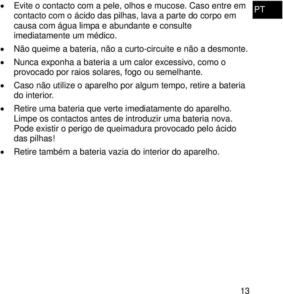 Não queime a bateria, não a curto-circuite e não a desmonte. Nunca exponha a bateria a um calor excessivo, como o provocado por raios solares, fogo ou semelhante.