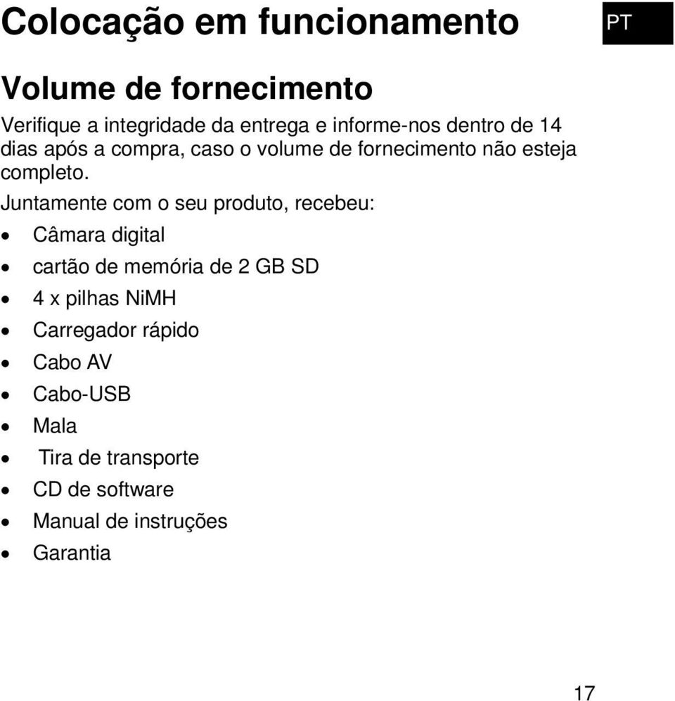 Juntamente com o seu produto, recebeu: Câmara digital cartão de memória de 2 GB SD 4 x pilhas NiMH