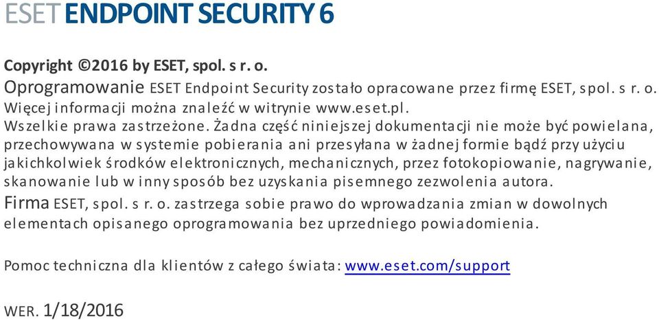 Żadna część niniejszej dokumentacji nie może być powielana, przechowywana w systemie pobierania ani przesyłana w żadnej formie bądź przy użyciu jakichkolwiek środków elektronicznych,