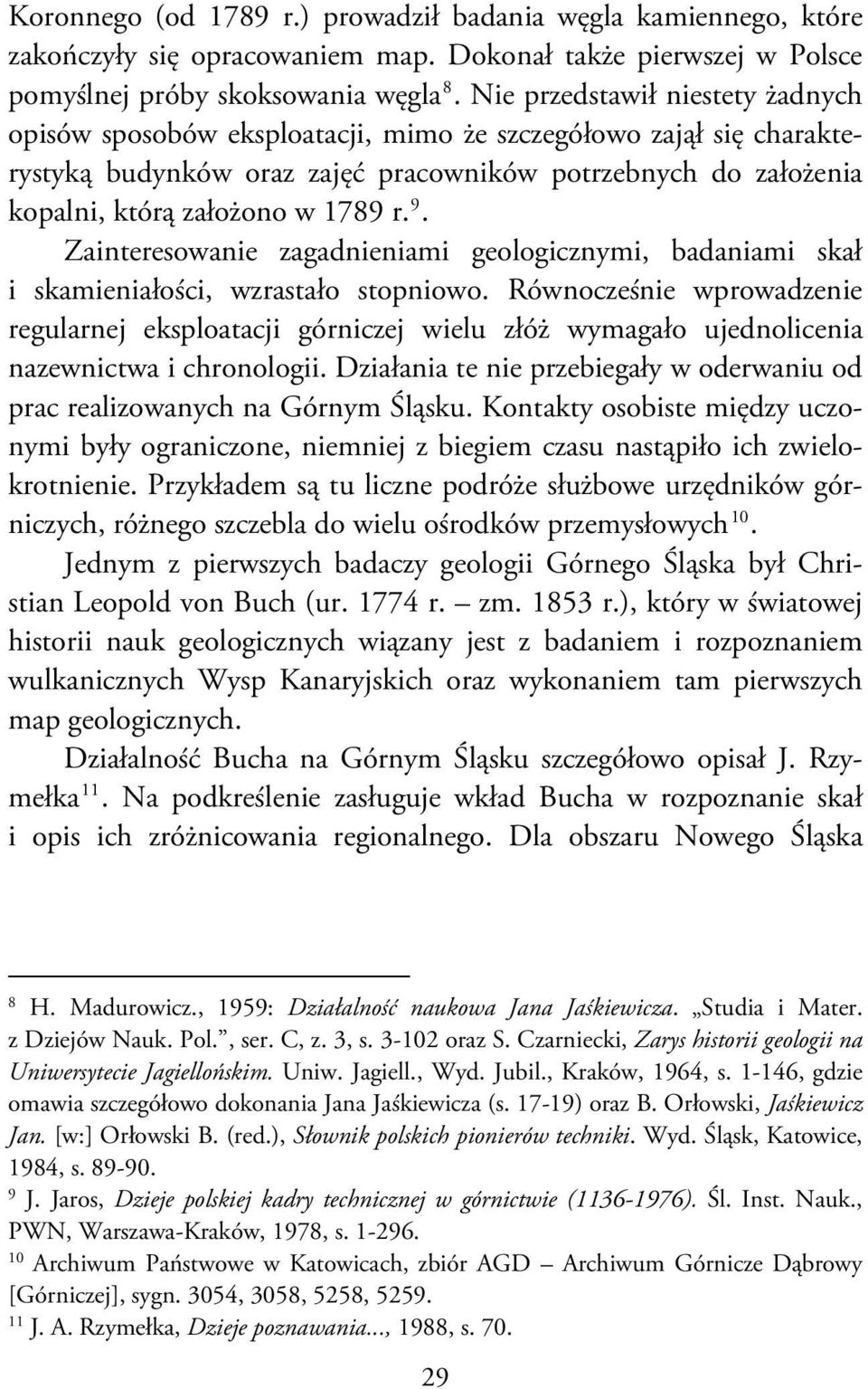 9. Zainteresowanie zagadnieniami geologicznymi, badaniami skał i skamieniałości, wzrastało stopniowo.
