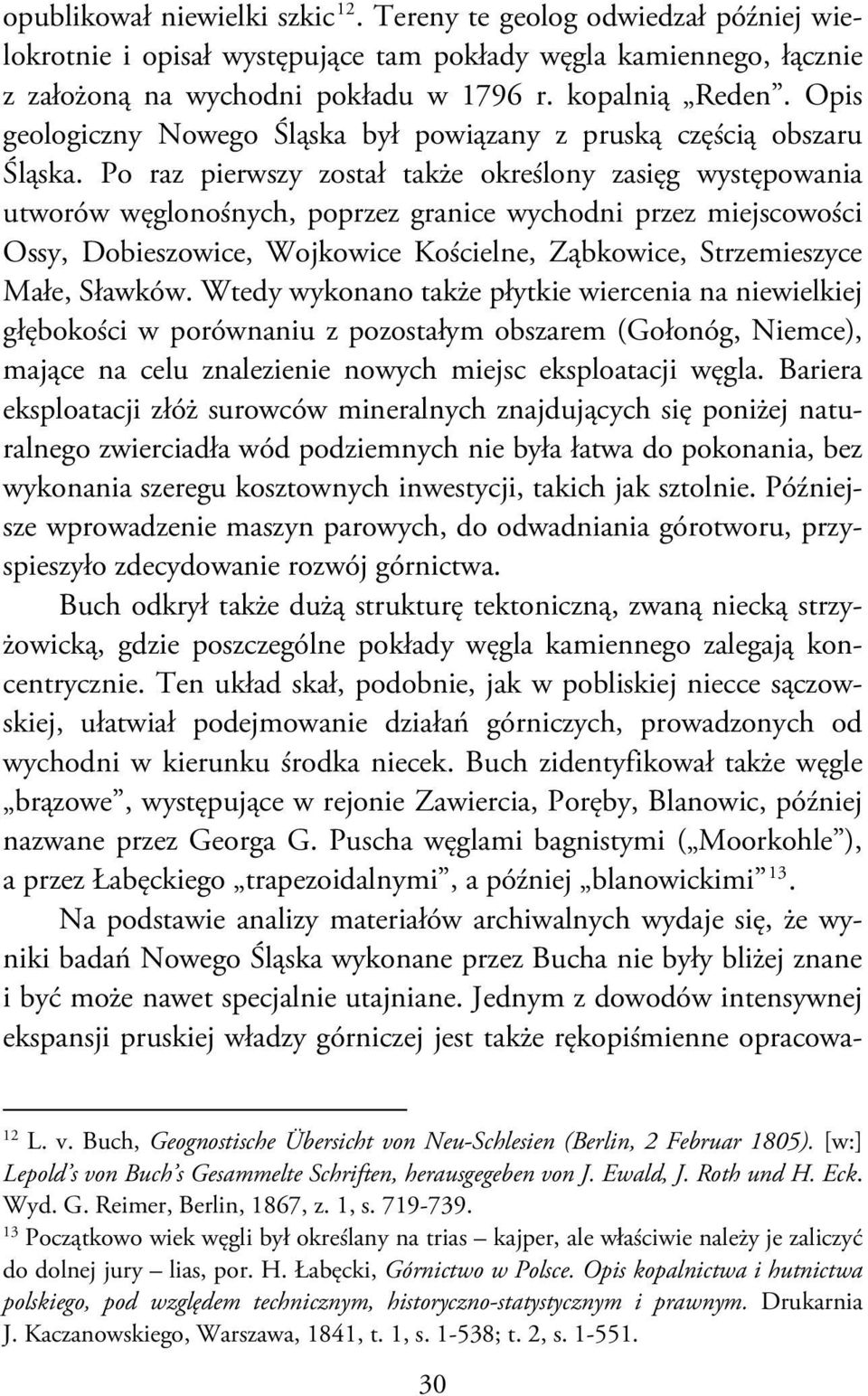 Po raz pierwszy został także określony zasięg występowania utworów węglonośnych, poprzez granice wychodni przez miejscowości Ossy, Dobieszowice, Wojkowice Kościelne, Ząbkowice, Strzemieszyce Małe,