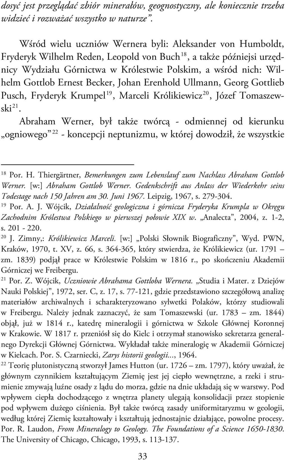 Gottlob Ernest Becker, Johan Erenhold Ullmann, Georg Gottlieb Pusch, Fryderyk Krumpel 19, Marceli Królikiewicz 20, Józef Tomaszewski 21.