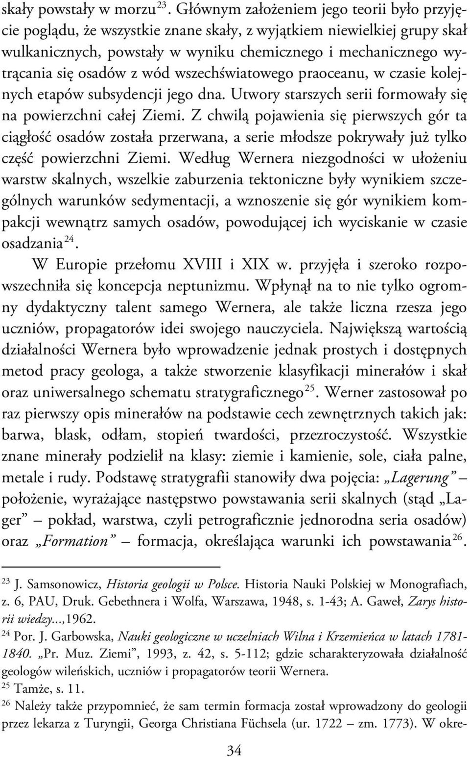 z wód wszechświatowego praoceanu, w czasie kolejnych etapów subsydencji jego dna. Utwory starszych serii formowały się na powierzchni całej Ziemi.