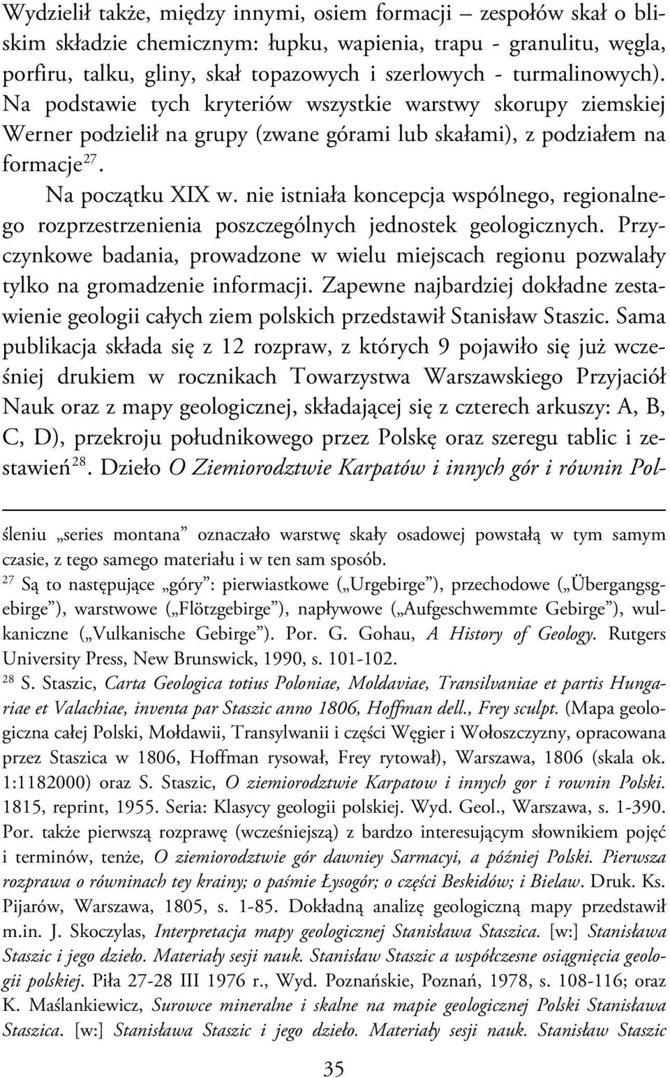 nie istniała koncepcja wspólnego, regionalnego rozprzestrzenienia poszczególnych jednostek geologicznych.