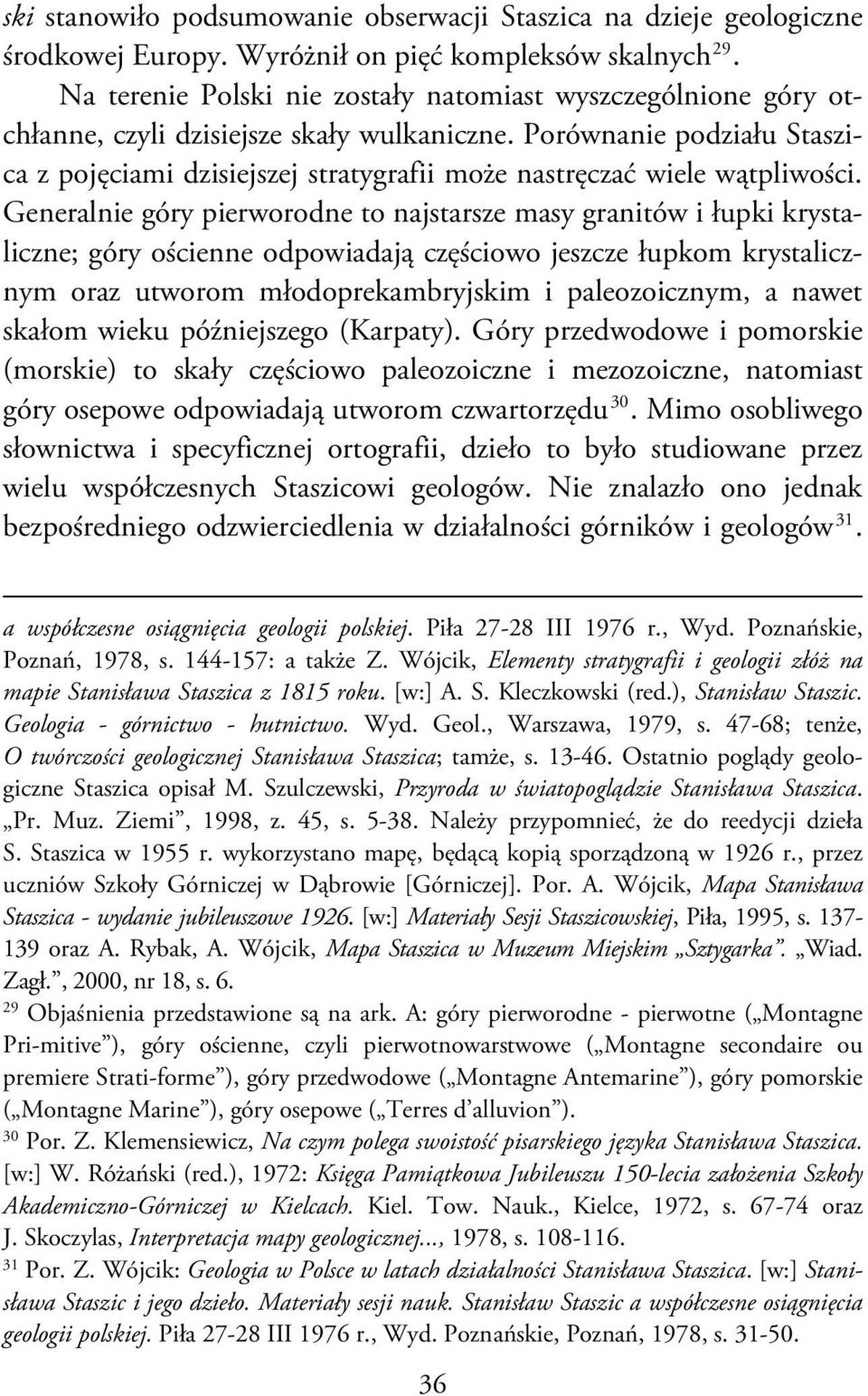 Porównanie podziału Staszica z pojęciami dzisiejszej stratygrafii może nastręczać wiele wątpliwości.