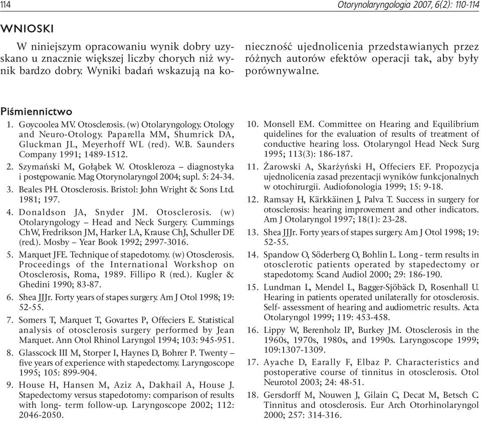 Otology and Neuro-Otology. Paparella MM, Shumrick DA, Gluckman JL, Meyerhoff WL (red). W.B. Saunders Company 1991; 1489-1512. 2. Szymañski M, Go³¹bek W. Otoskleroza diagnostyka i postêpowanie.