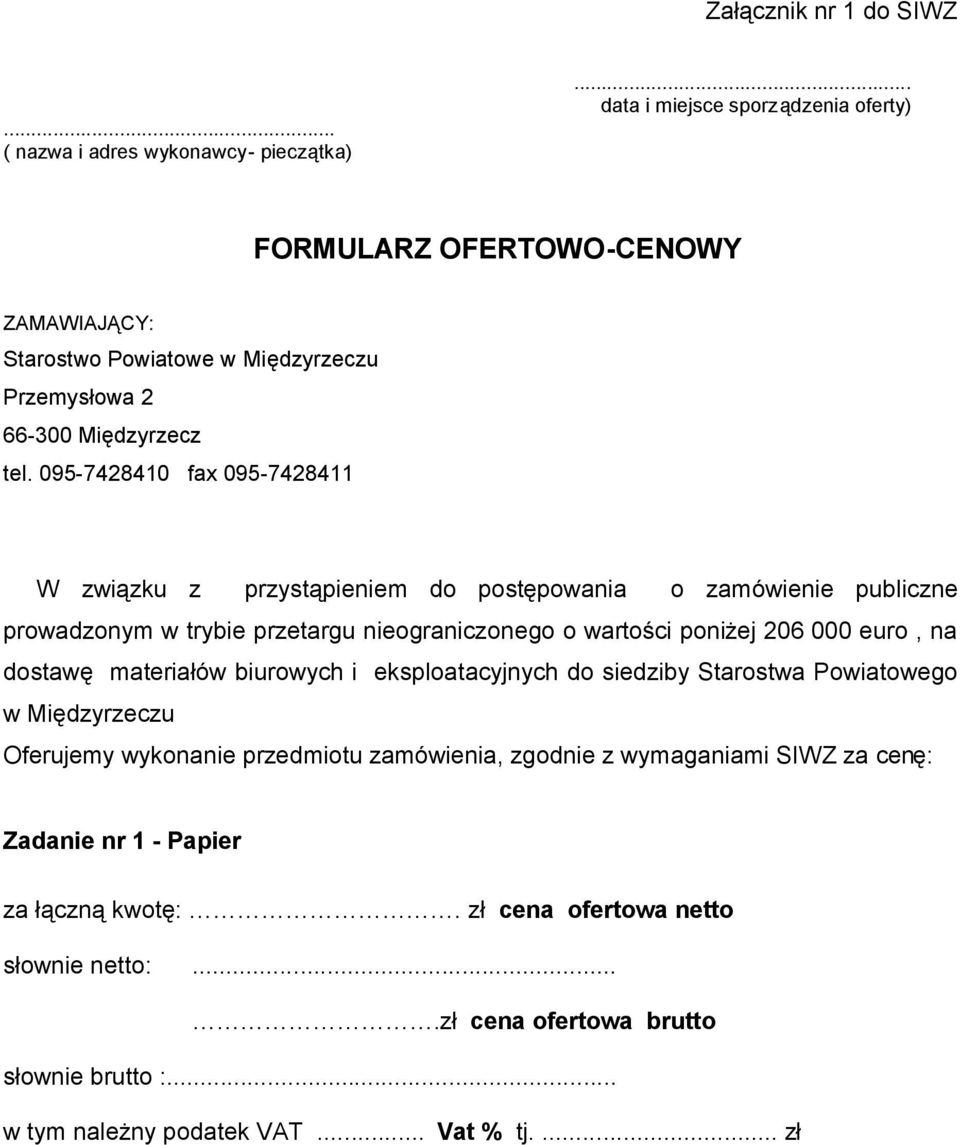 095-7428410 fax 095-7428411 W związku z przystąpieniem do postępowania o zamówienie publiczne prowadzonym w trybie przetargu nieograniczonego o wartości poniżej 206 000 euro, na