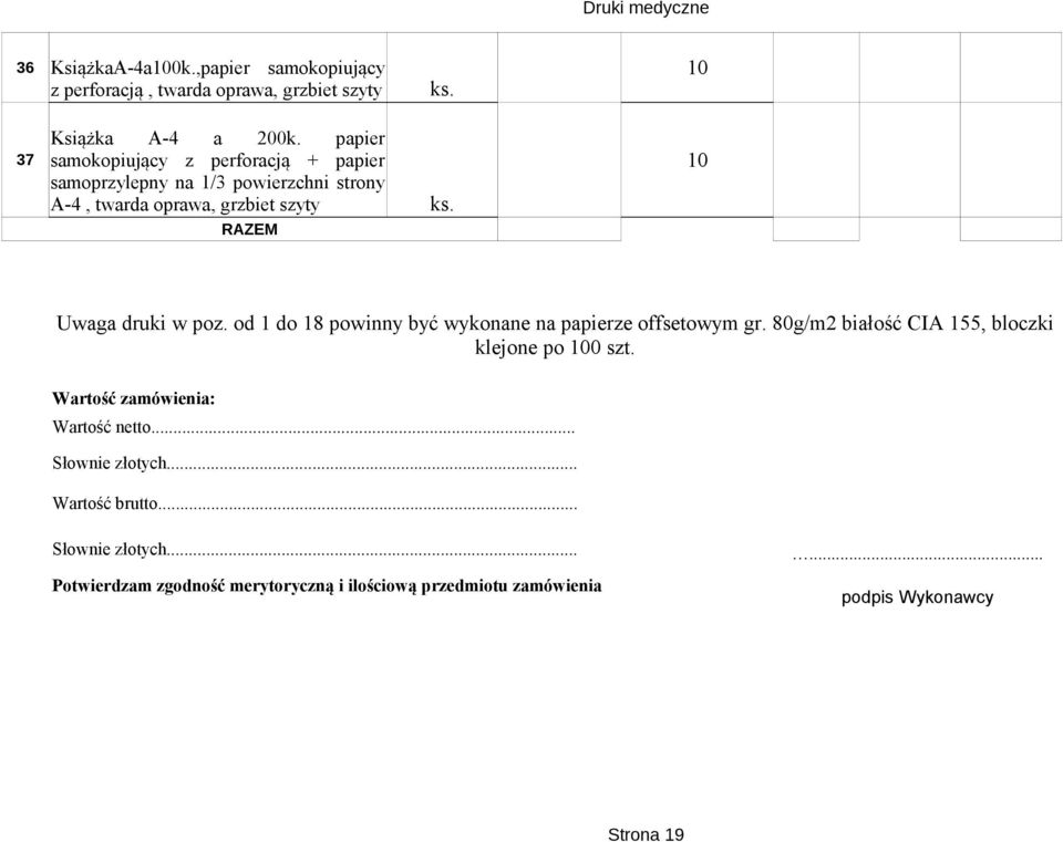 10 Uwaga druki w poz. od 1 do 18 powinny być wykonane na papierze offsetowym gr. 80g/m2 białość CIA 155, bloczki klejone po 100 szt.