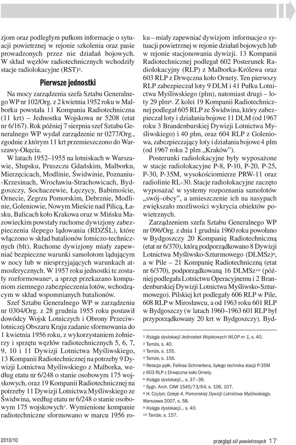 z 2 kwietnia 1952 roku w Malborku powstała 11 Kompania Radiotechniczna (11 krt) Jednostka Wojskowa nr 5208 (etat nr 6/167).