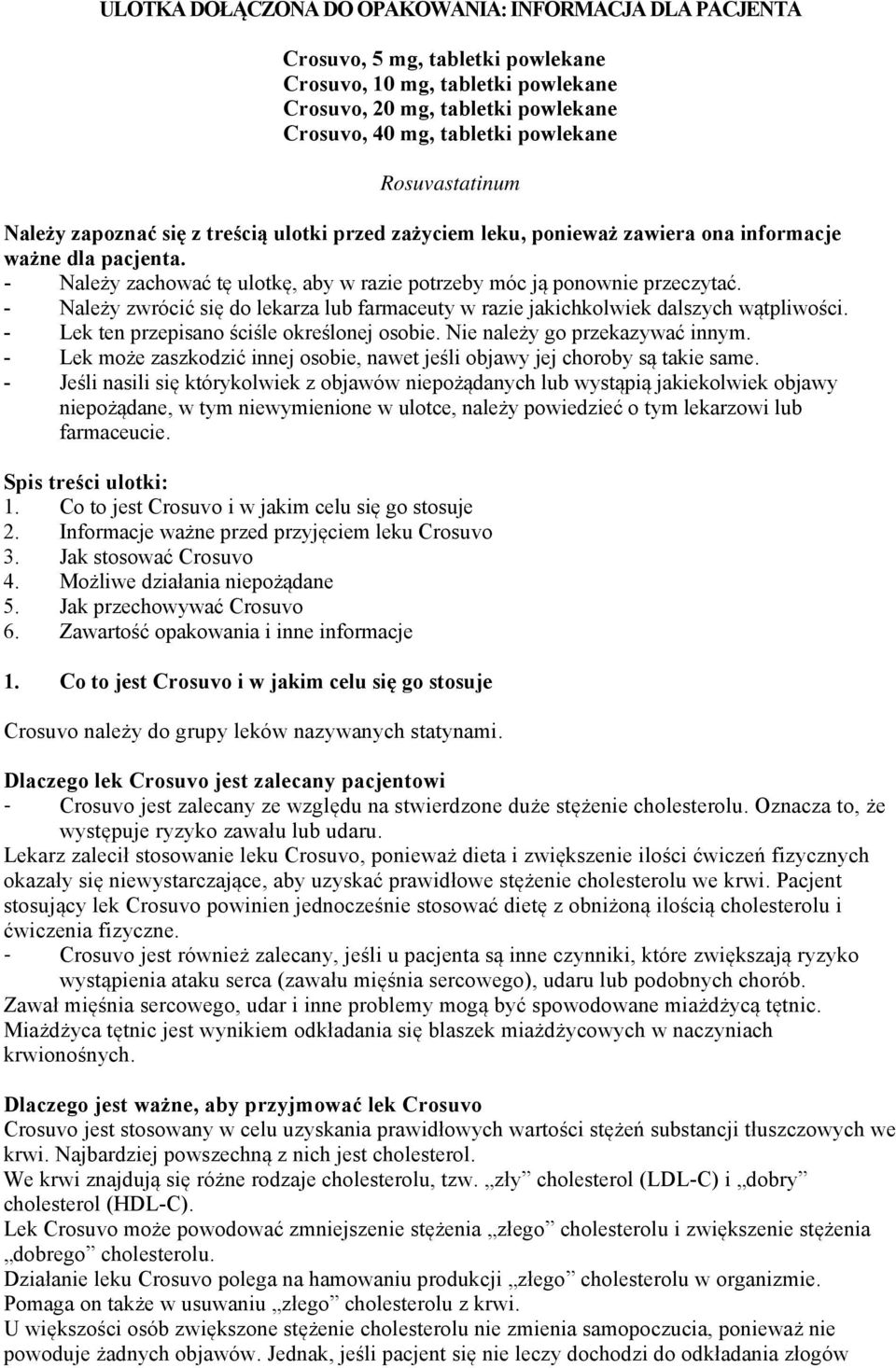 - Należy zachować tę ulotkę, aby w razie potrzeby móc ją ponownie przeczytać. - Należy zwrócić się do lekarza lub farmaceuty w razie jakichkolwiek dalszych wątpliwości.