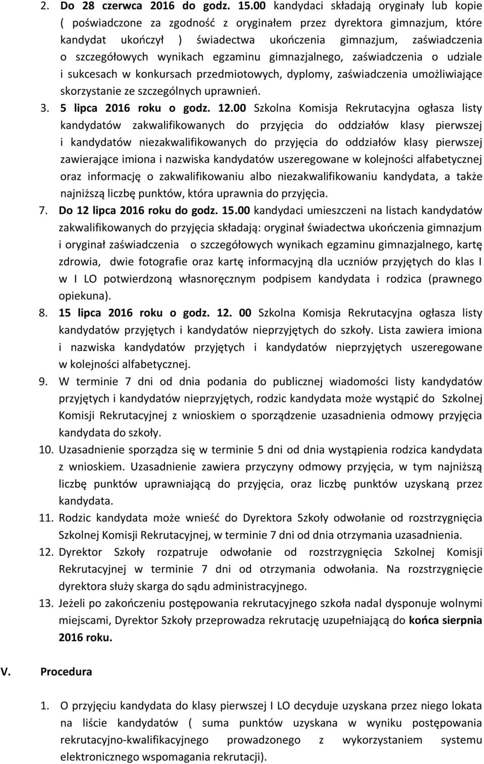 wynikach egzaminu gimnazjalnego, zaświadczenia o udziale i sukcesach w konkursach przedmiotowych, dyplomy, zaświadczenia umożliwiające skorzystanie ze szczególnych uprawnień. 3.