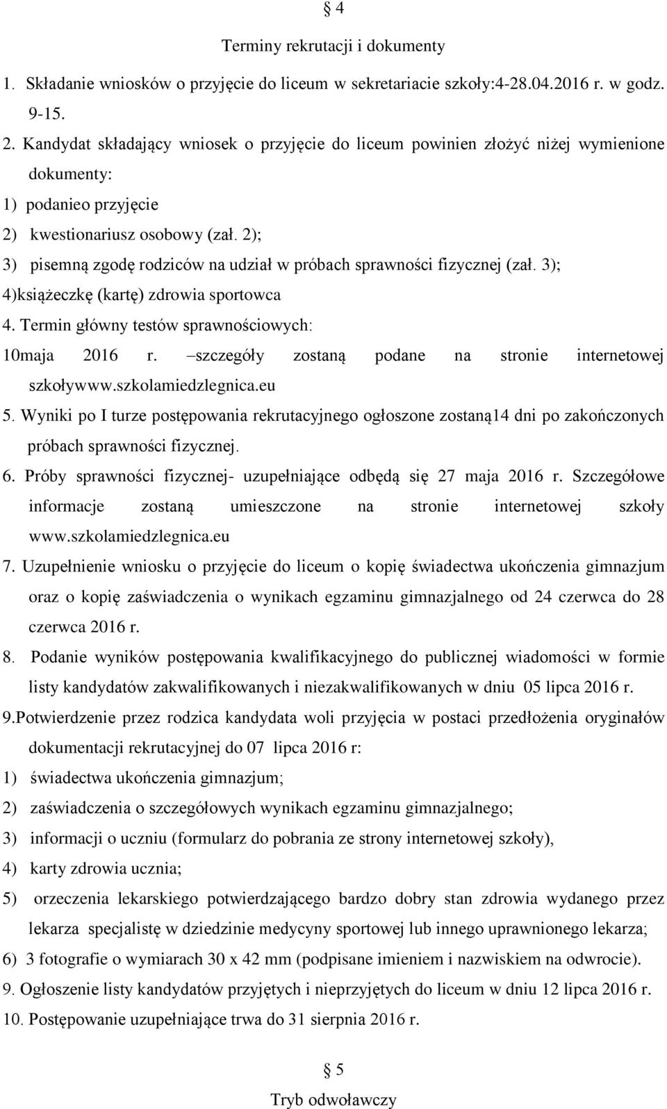 2); 3) pisemną zgodę rodziców na udział w próbach sprawności fizycznej (zał. 3); 4)książeczkę (kartę) zdrowia sportowca 4. Termin główny testów sprawnościowych: 10maja 2016 r.