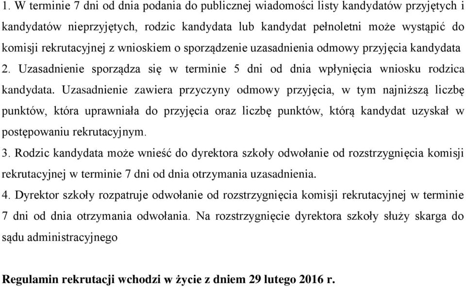 Uzasadnienie zawiera przyczyny odmowy przyjęcia, w tym najniższą liczbę punktów, która uprawniała do przyjęcia oraz liczbę punktów, którą kandydat uzyskał w postępowaniu rekrutacyjnym. 3.