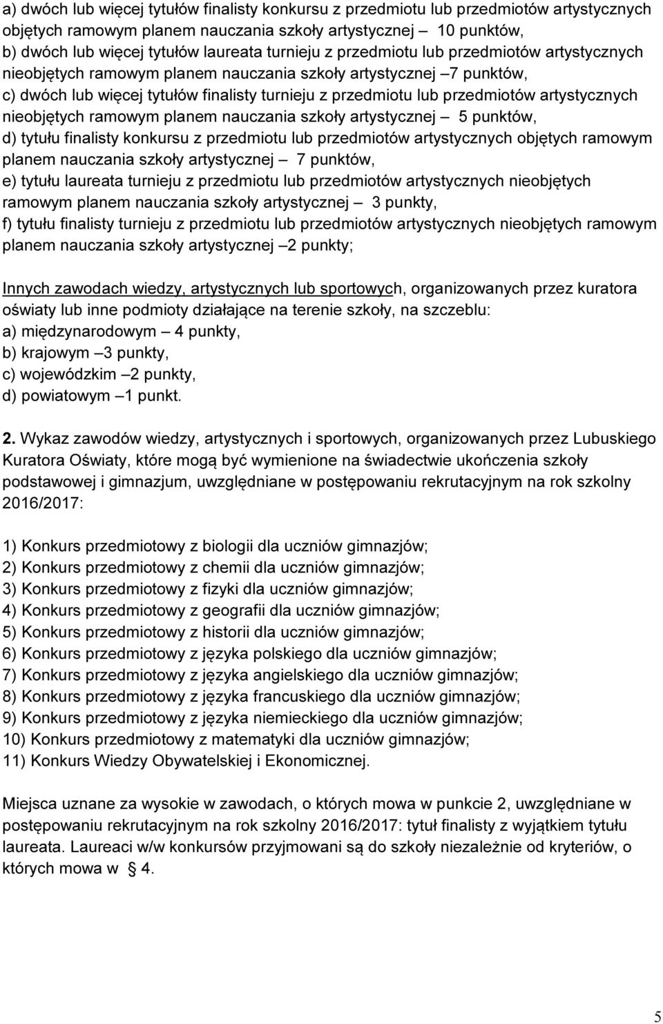 artystycznych nieobjętych ramowym planem nauczania szkoły artystycznej 5 punktów, d) tytułu finalisty konkursu z przedmiotu lub przedmiotów artystycznych objętych ramowym planem nauczania szkoły