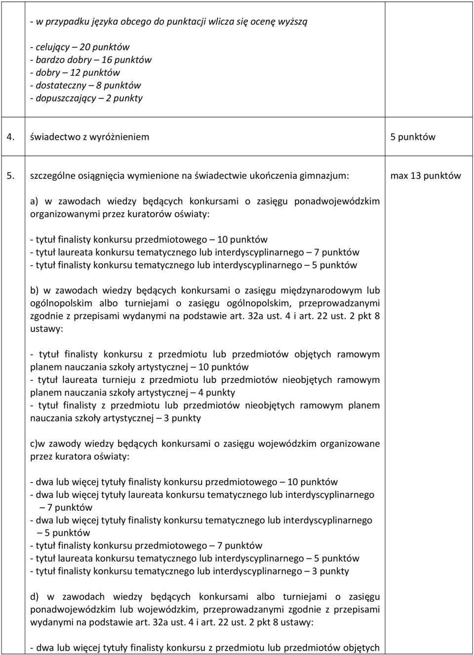 szczególne osiągnięcia wymienione na świadectwie ukończenia gimnazjum: max 13 punktów a) w zawodach wiedzy będących konkursami o zasięgu ponadm organizowanymi przez kuratorów oświaty: tytuł finalisty