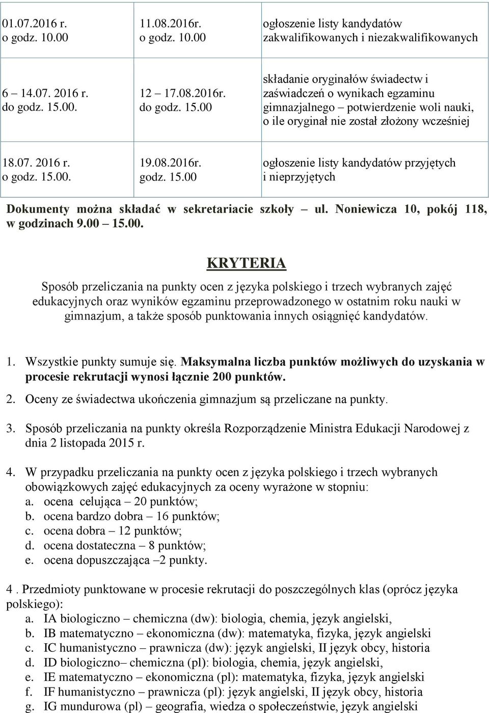 00 15.00. KRYTERIA Sposób przeliczania na punkty ocen z języka polskiego i trzech wybranych zajęć edukacyjnych oraz wyników egzaminu przeprowadzonego w ostatnim roku nauki w gimnazjum, a także sposób