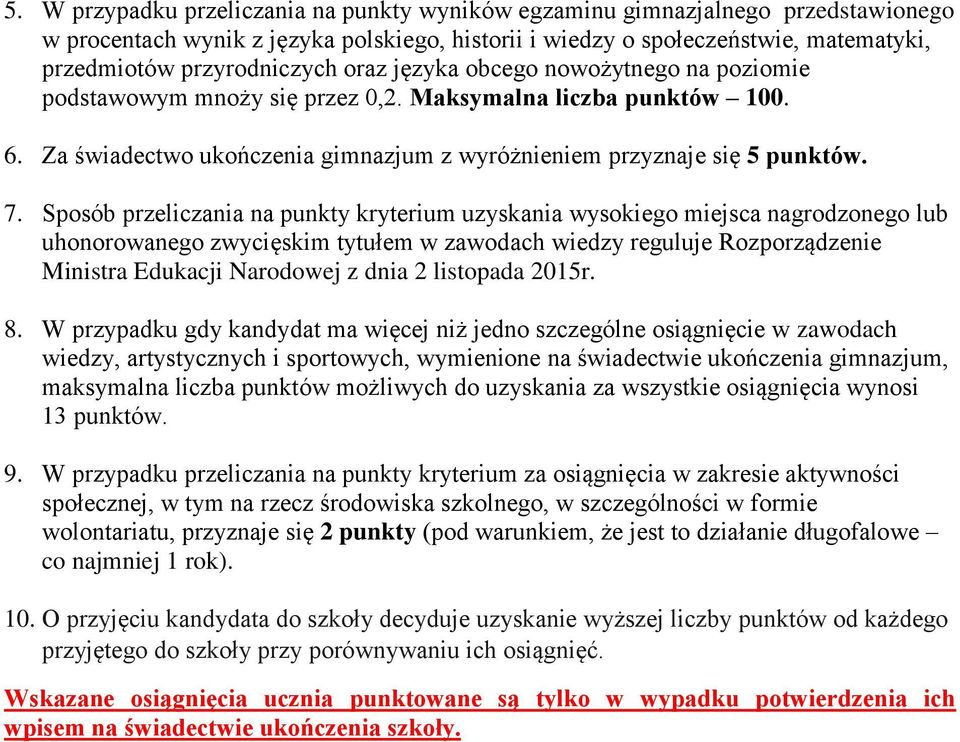 Sposób przeliczania na punkty kryterium uzyskania wysokiego miejsca nagrodzonego lub uhonorowanego zwycięskim tytułem w zawodach wiedzy reguluje Rozporządzenie Ministra Edukacji Narodowej z dnia 2